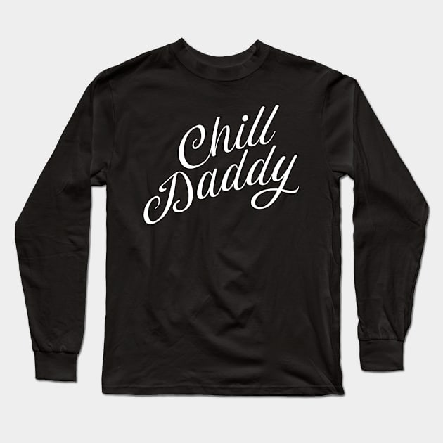 Chill Daddy Cursive - White Long Sleeve T-Shirt by GorsskyVlogs